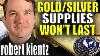 Gold Silver Supplies Won T Last Robert Kientz