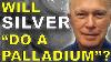 Will Silver Do A Palladium David Smith